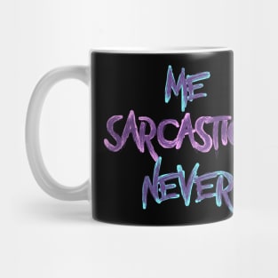Me sarcastic? never Mug